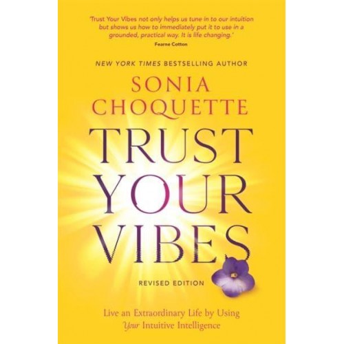 Trust Your Vibes Live an Extraordinary Life by Using Your Intuitive Intelligence