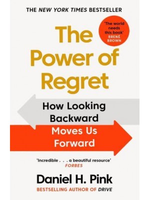 The Power of Regret How Looking Backward Moves Us Forward