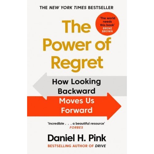 The Power of Regret How Looking Backward Moves Us Forward