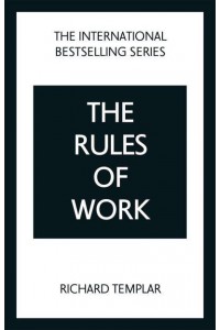 The Rules of Work A Definitive Code for Personal Success