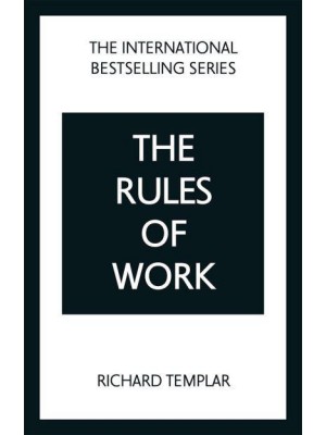 The Rules of Work A Definitive Code for Personal Success