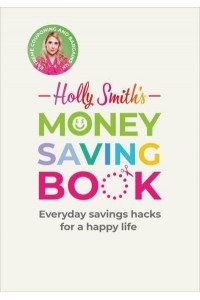 Holly Smith's Money Saving Book Simple Savings Hacks for a Happy Life