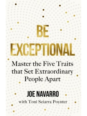 Be Exceptional Master the Five Traits That Set Extraordinary People Apart