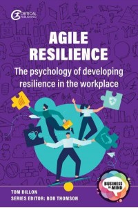 Agile Resilience The Psychology of Developing Resilience in the Workplace - Business in Mind