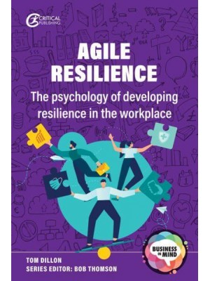 Agile Resilience The Psychology of Developing Resilience in the Workplace - Business in Mind