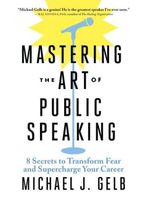 Mastering the Art of Public Speaking 8 Secrets to Transform Fear and Supercharge Your Career