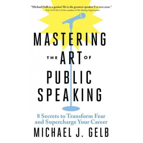 Mastering the Art of Public Speaking 8 Secrets to Transform Fear and Supercharge Your Career