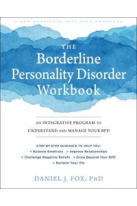 The Borderline Personality Disorder Workbook An Integrative Program to Understand and Manage Your BPD