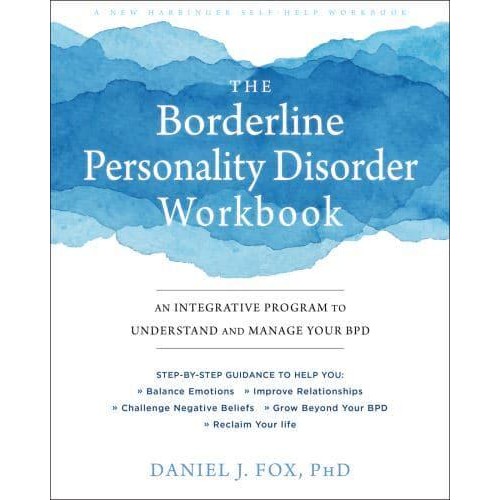 The Borderline Personality Disorder Workbook An Integrative Program to Understand and Manage Your BPD