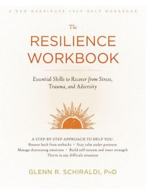 The Resilience Workbook Essential Skills to Recover from Stress, Trauma, and Adversity - A New Harbinger Self-Help Workbook