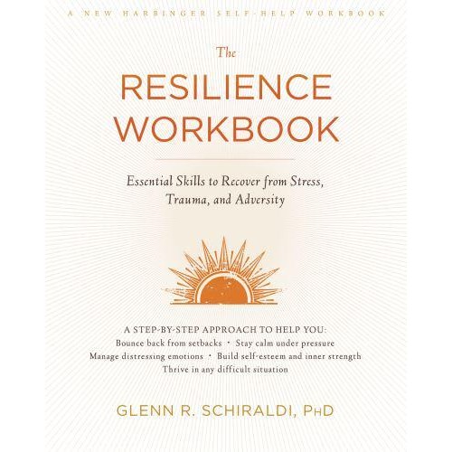The Resilience Workbook Essential Skills to Recover from Stress, Trauma, and Adversity - A New Harbinger Self-Help Workbook