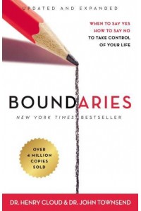 Boundaries When to Say Yes, How to Say No to Take Control of Your Life