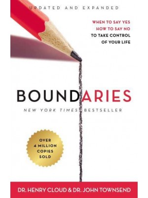 Boundaries When to Say Yes, How to Say No to Take Control of Your Life