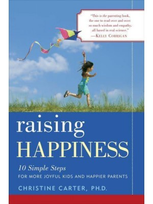 Raising Happiness 10 Simple Steps for More Joyful Kids and Happier Parents