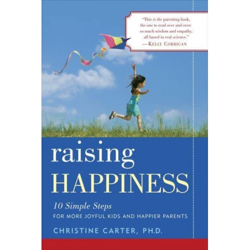 Raising Happiness 10 Simple Steps for More Joyful Kids and Happier Parents