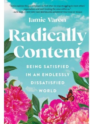 Radically Content Being Satisfied in an Endlessly Dissatisfied World
