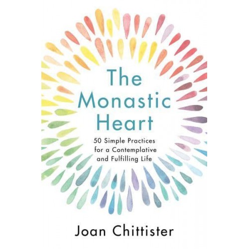 The Monastic Heart 50 Simple Practices for a Contemplative and Fulfilling Life
