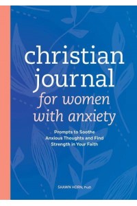 Christian Journal for Women With Anxiety Prompts to Soothe Anxious Thoughts and Find Strength in Your Faith