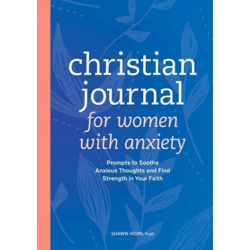 Christian Journal for Women With Anxiety Prompts to Soothe Anxious Thoughts and Find Strength in Your Faith