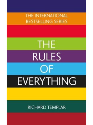 The Rules of Everything A Complete Code for Success and Happiness in Everything That Matters
