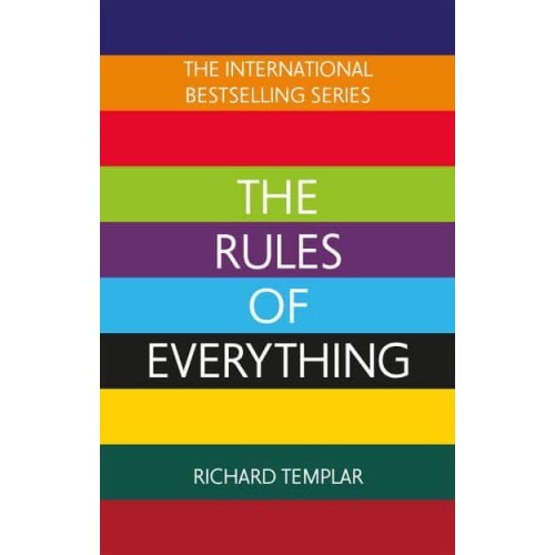 The Rules of Everything A Complete Code for Success and Happiness in Everything That Matters