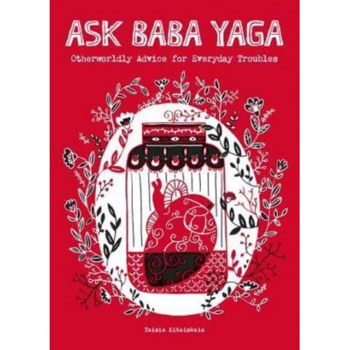 Ask Baba Yaga Otherworldly Advice for Everyday Troubles