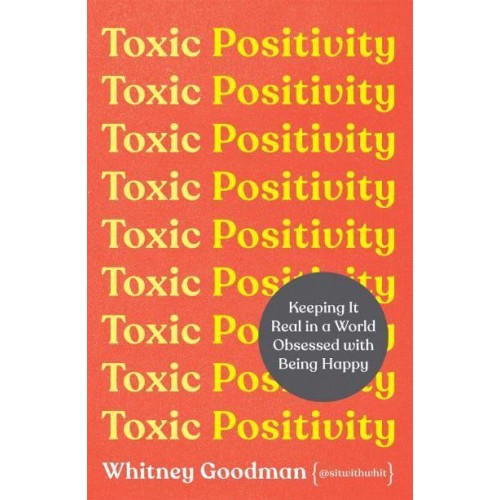 Toxic Positivity Keeping It Real in a World Obsessed With Being Happy