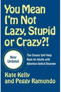 You Mean I'm Not Lazy, Stupid or Crazy?! The Classic Self-Help Book for Adults With Attention Deficit Disorder