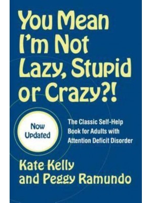 You Mean I'm Not Lazy, Stupid or Crazy?! The Classic Self-Help Book for Adults With Attention Deficit Disorder