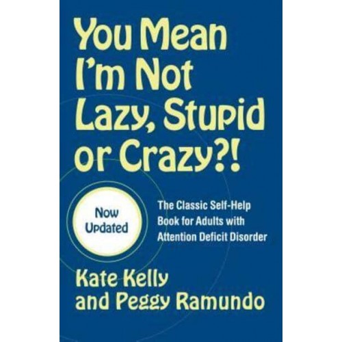 You Mean I'm Not Lazy, Stupid or Crazy?! The Classic Self-Help Book for Adults With Attention Deficit Disorder