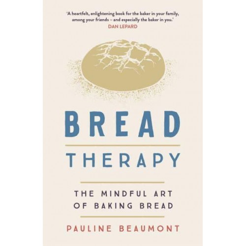 Bread Therapy The Mindful Art of Baking Bread
