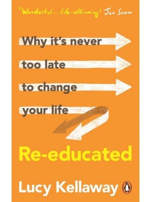 Re-Educated Why It's Never Too Late to Change Your Life