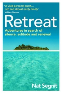 Retreat The Risks and Rewards of Stepping Back from the World