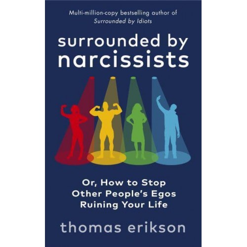 Surrounded by Narcissists, or, How to Stop Other People's Egos Ruining Your Life