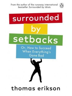 Surrounded by Setbacks, or, How to Succeed When Everything's Gone Bad