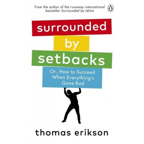 Surrounded by Setbacks, or, How to Succeed When Everything's Gone Bad