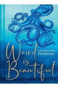 Weird Is Beautiful The Wisdom of Octopuses