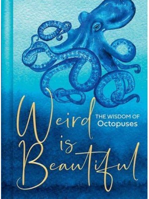 Weird Is Beautiful The Wisdom of Octopuses