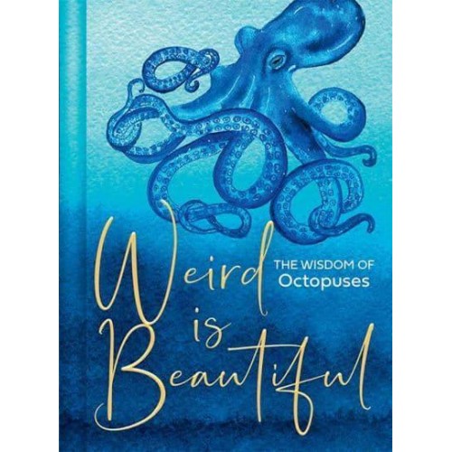 Weird Is Beautiful The Wisdom of Octopuses