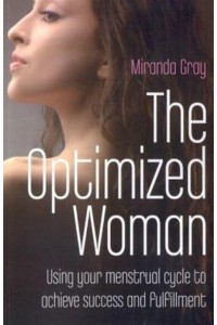 Optimized Woman, The Using Your Menstrual Cycle to Achieve Success and Fulfillment