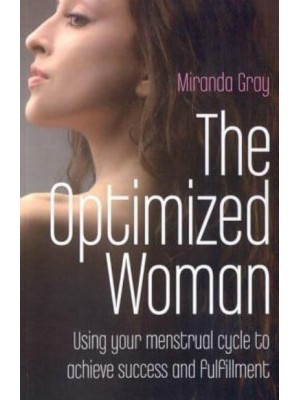 Optimized Woman, The Using Your Menstrual Cycle to Achieve Success and Fulfillment