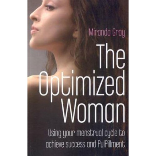 Optimized Woman, The Using Your Menstrual Cycle to Achieve Success and Fulfillment