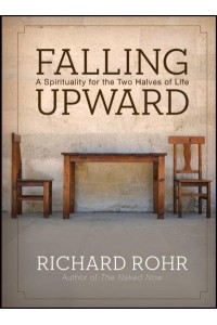 Falling Upward A Spirituality for the Two Halves of Life