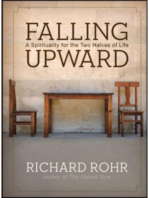 Falling Upward A Spirituality for the Two Halves of Life