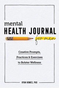 Mental Health Journal for Men Creative Prompts, Practices, and Exercises to Bolster Wellness