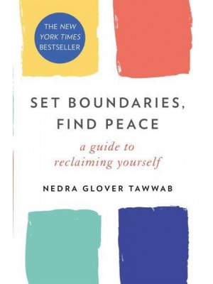 Set Boundaries, Find Peace A Guide to Reclaiming Yourself