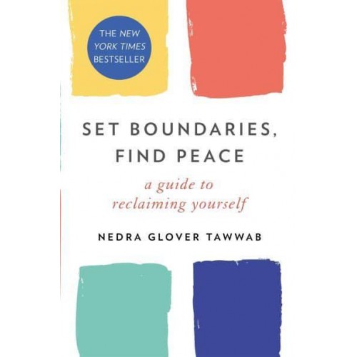 Set Boundaries, Find Peace A Guide to Reclaiming Yourself