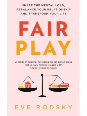 Fair Play Share the Mental Load, Rebalance Your Relationship and Transform Your Life