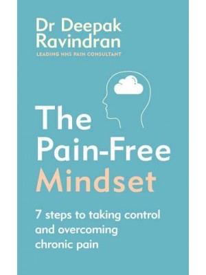 The Pain-Free Mindset 7 Steps to Taking Control and Overcoming Chronic Pain