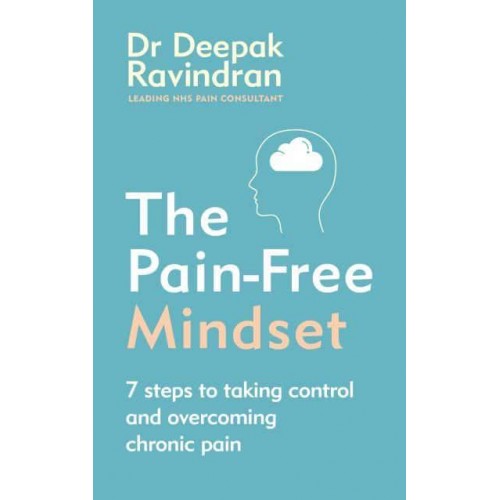 The Pain-Free Mindset 7 Steps to Taking Control and Overcoming Chronic Pain